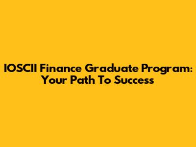 IOSCII Finance Graduate Program: Your Path To Success