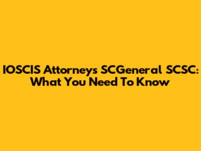 IOSCIS Attorneys SCGeneral SCSC: What You Need To Know