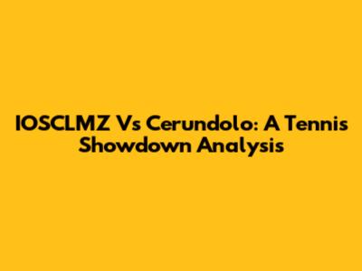 IOSCLMZ Vs Cerundolo: A Tennis Showdown Analysis