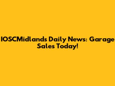 IOSCMidlands Daily News: Garage Sales Today!