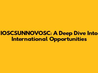 IOSCSUNNOVOSC: A Deep Dive Into International Opportunities