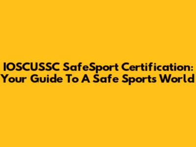 IOSCUSSC SafeSport Certification: Your Guide To A Safe Sports World