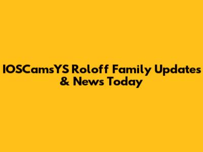 IOSCamsYS Roloff Family Updates & News Today