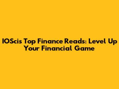 IOSci's Top Finance Reads: Level Up Your Financial Game
