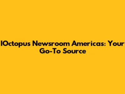 IOctopus Newsroom Americas: Your Go-To Source