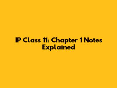 IP Class 11: Chapter 1 Notes Explained