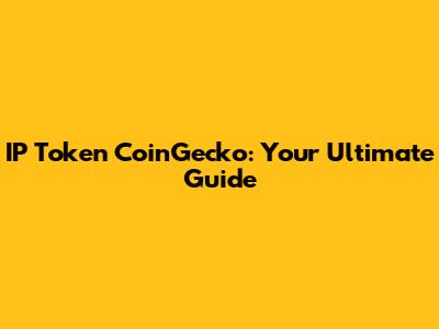 IP Token CoinGecko: Your Ultimate Guide