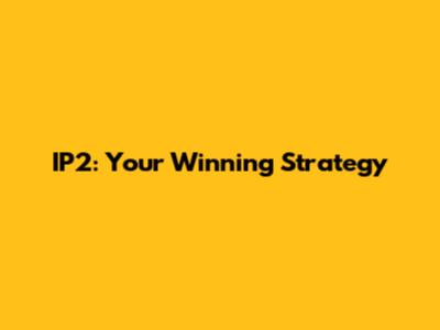 IP2: Your Winning Strategy