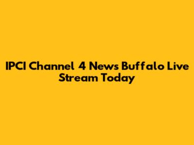 IPCI Channel 4 News Buffalo Live Stream Today