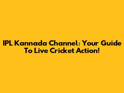 IPL Kannada Channel: Your Guide To Live Cricket Action!