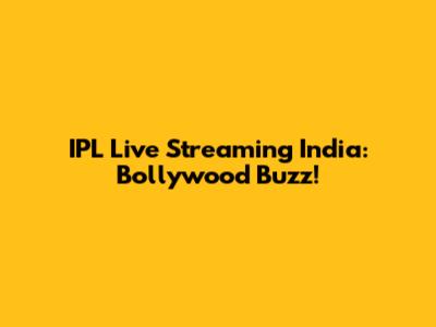 IPL Live Streaming India: Bollywood Buzz!
