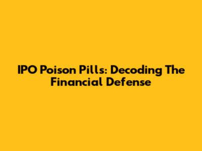 IPO Poison Pills: Decoding The Financial Defense