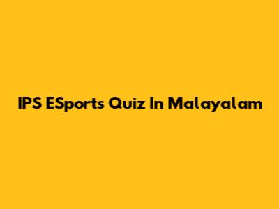 IPS ESports Quiz In Malayalam