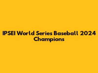 IPSEI World Series Baseball 2024 Champions