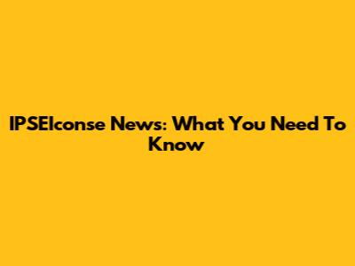 IPSEIconse News: What You Need To Know