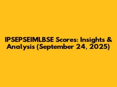 IPSEPSEIMLBSE Scores: Insights & Analysis (September 24, 2025)