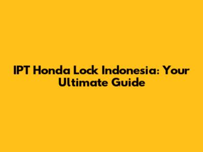 IPT Honda Lock Indonesia: Your Ultimate Guide