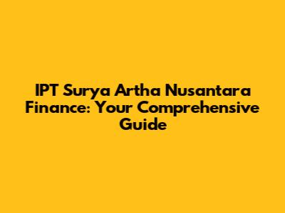 IPT Surya Artha Nusantara Finance: Your Comprehensive Guide
