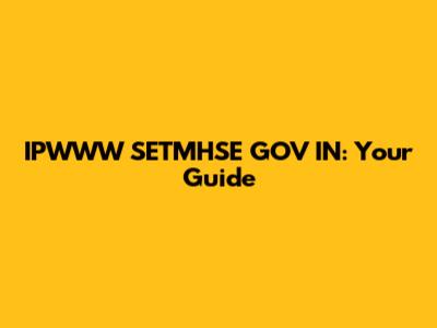 IPWWW SETMHSE GOV IN: Your Guide
