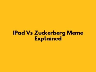 IPad Vs Zuckerberg Meme Explained