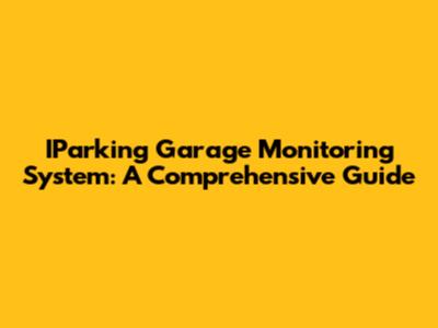 IParking Garage Monitoring System: A Comprehensive Guide