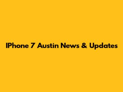 IPhone 7 Austin News & Updates