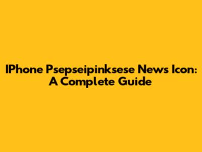 IPhone Psepseipinksese News Icon: A Complete Guide