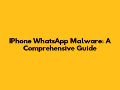 IPhone WhatsApp Malware: A Comprehensive Guide