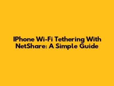 IPhone Wi-Fi Tethering With NetShare: A Simple Guide