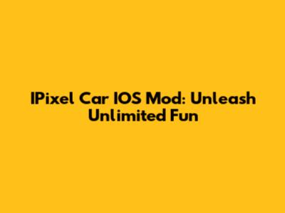 IPixel Car IOS Mod: Unleash Unlimited Fun