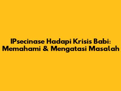 IPsecinase Hadapi Krisis Babi: Memahami & Mengatasi Masalah