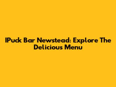 IPuck Bar Newstead: Explore The Delicious Menu