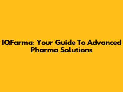 IQFarma: Your Guide To Advanced Pharma Solutions
