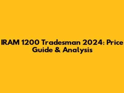 IRAM 1200 Tradesman 2024: Price Guide & Analysis