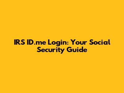 IRS ID.me Login: Your Social Security Guide