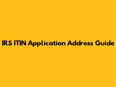 IRS ITIN Application Address Guide