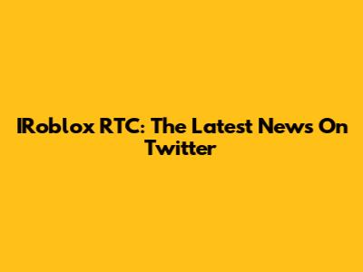 IRoblox RTC: The Latest News On Twitter