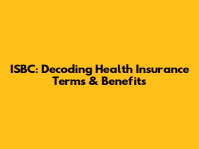 ISBC: Decoding Health Insurance Terms & Benefits