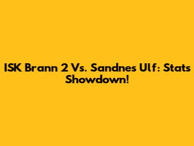 ISK Brann 2 Vs. Sandnes Ulf: Stats Showdown!