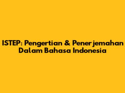 ISTEP: Pengertian & Penerjemahan Dalam Bahasa Indonesia
