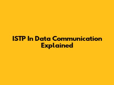 ISTP In Data Communication Explained