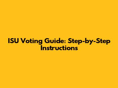 ISU Voting Guide: Step-by-Step Instructions