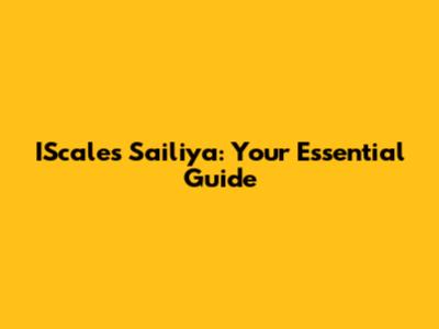 IScales Sailiya: Your Essential Guide