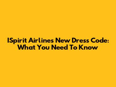ISpirit Airlines' New Dress Code: What You Need To Know