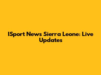 ISport News Sierra Leone: Live Updates