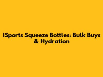 ISports Squeeze Bottles: Bulk Buys & Hydration