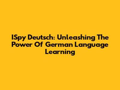 ISpy Deutsch: Unleashing The Power Of German Language Learning