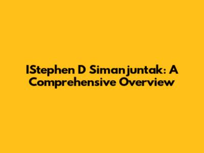 IStephen D Simanjuntak: A Comprehensive Overview