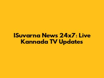ISuvarna News 24x7: Live Kannada TV Updates