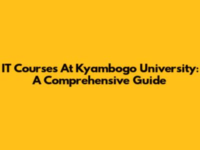 IT Courses At Kyambogo University: A Comprehensive Guide